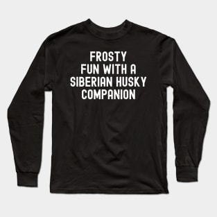 Frosty Fun with a Siberian Husky Companion Long Sleeve T-Shirt